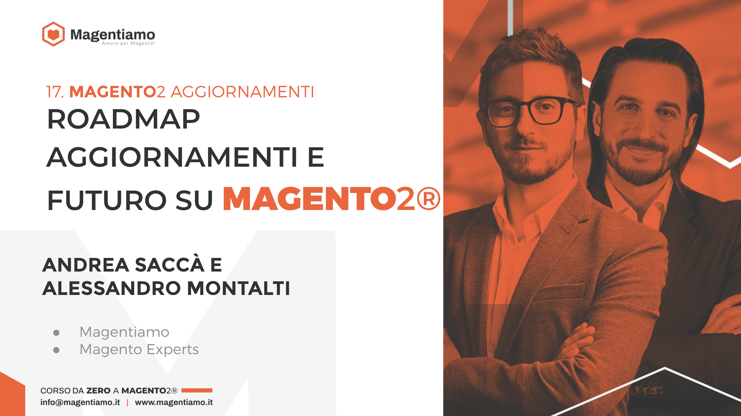 17. AGGIORNAMENTI - Roadmap aggiornamenti e futuro su Magento 2 - Andrea Saccà e Alessandro Montalti MAGENTIAMO